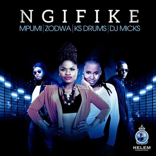 Ngifike - Mpumi, zodwa, ks Drum, Dj Micks
