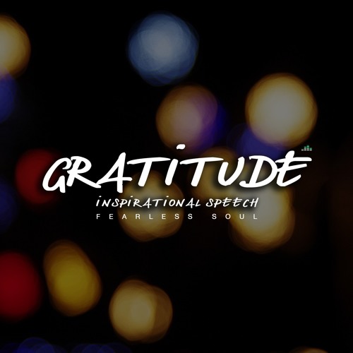 Gratitude - Inspirational Speech & Life Changing Message