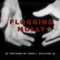 Flogging Molly - The Hand Of John L. Sullivan