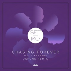 Set Mo - Chasing Forever feat. ALPHAMAMA (Jafunk Remix)