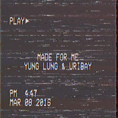 Yung Lung & Uribay - Made For Me