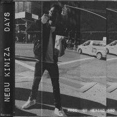 Nebu Kiniza - Days [Prod. By Mexiko Dro]