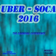 UBER - SOCA 2016 TITANIUM DEEJAYKC & ISHMALI MIXTAPE