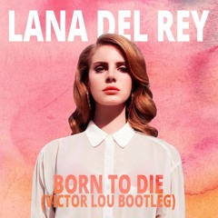 Lana Del Rey - Born To Die (Victor Lou Bootleg)
