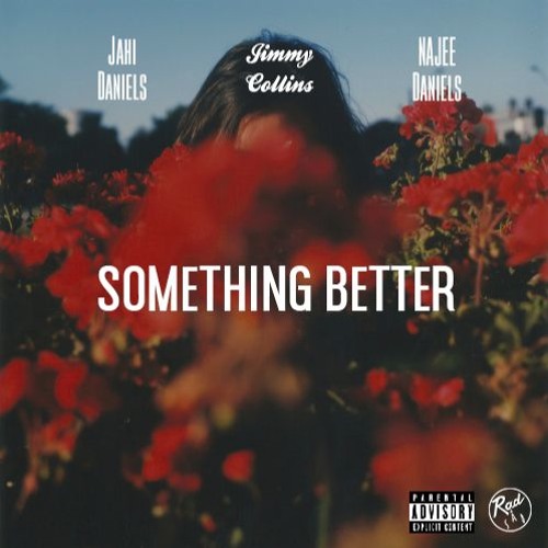 SOMETHiNG BETTER Najee Daniels x Jahi Daniels x Jimmy Collins (Prod. By Jimmy Collins)