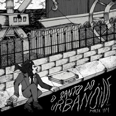 O Canto Do Urbanóide Parte I