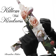 Killem With Kindness