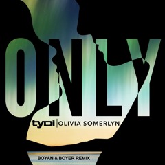 TyDi & Olivia Somerlyn - ONLY (Boyan & Boyer Remix)
