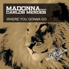 MADONNA reedit "WHERE YOU GONNA GO" (Carlos Mendes reedit)RELEASE 12.07.2013