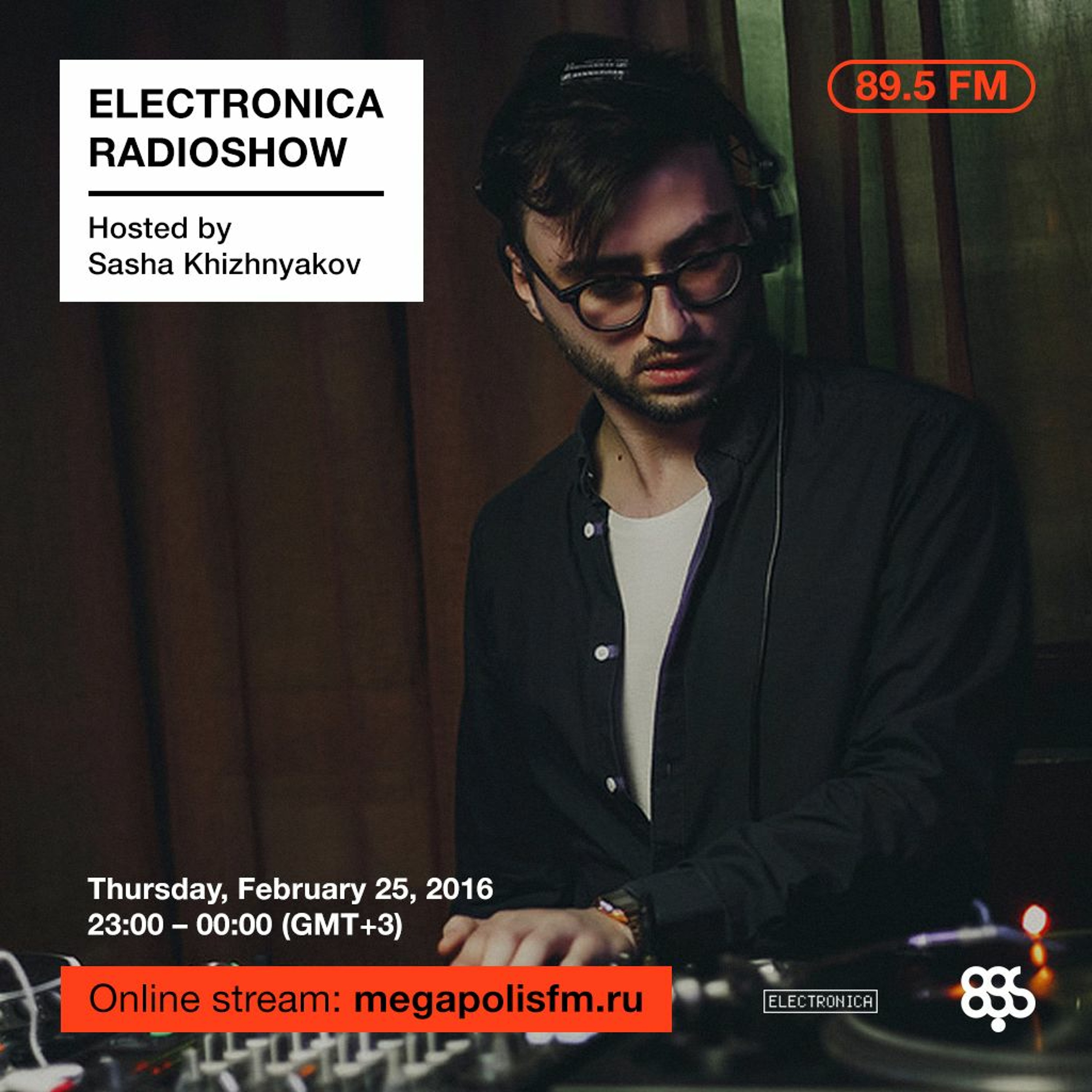 Electronica Radioshow @ Megapolis 89.5 FM – 25.02.2016 w/ Sasha Khizhnyakov