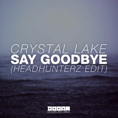 Crystal Lake - Say Goodbye (Headhunterz Edit) (OUT NOW)