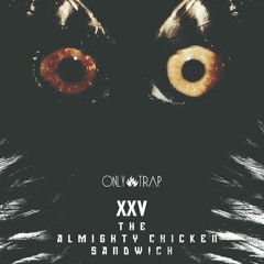 XXV - The Almighty Chicken Sandwich