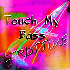 Touch My Bass DTRDJJOXΞ