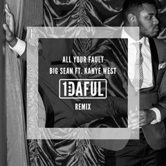 All Your Fault Remix Big Sean Ft. Kanye West