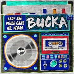 Lady Bee & Noise Cans Feat. Mr. Vegas - Bucka (Orion Mystic REMIX)