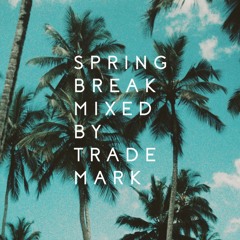 Spring Break (Mixed By Trademark)