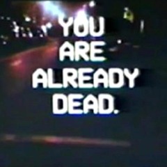 YOU ARE ALREADY DEAD