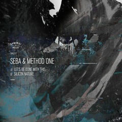 Seba & Method One 'Lets Be Done With This' / 'Silicon Nature' | Out now
