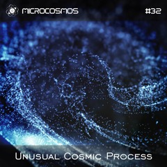 Unusual Cosmic Process - Microcosmos Chillout & Ambient Podcast 032