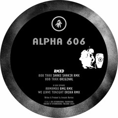 B2. Alpha 606 -  We Leave Tonight (Erika RMX) (Excerpt)