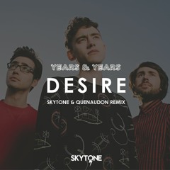 Years & Years- Desire (Skytone & Quenaudon Remix) [FREE DOWNLOAD]