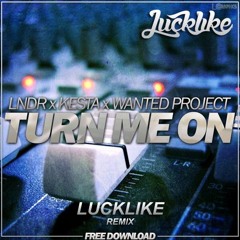 LNDR X Kesta & Wanted Project - Turn Me On (Lucklike Remix)✖ FREE DOWNLOAD ✖