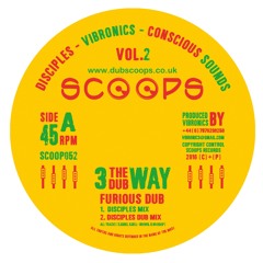 Furious Dub Mix - 3 The Dub Way - Conscious Sounds - Disciples - Vibronics - SCOOP052