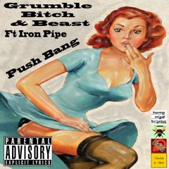 Grumble,Bitch & Beast FT Iron Pipe - Push Bang Remix