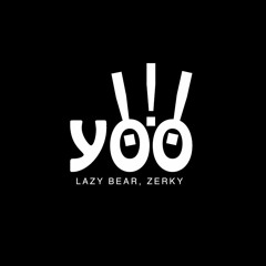 Lazy Bear, Zerky - Yooo (What u want?) (preview)