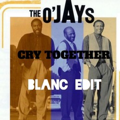 The O'Jays - Cry Together (BLANC Edit)
