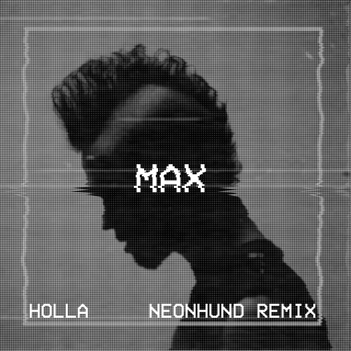 MAX | Holla (Neonhund Remix)