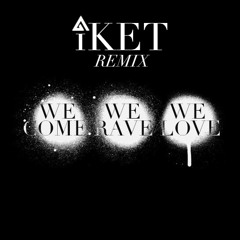 Axwell & Sebastian Ingrosso - We Come, We Rave, We Love (1KET Remix)