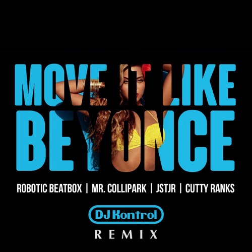 Move It Like Beyonce (DJ Kontrol Remix) - Robotic Beatbox/Mr. ColliPark/JSTJR/Cutty Ranks