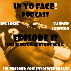 In Yo Face! Podcast Ep. 12 (Life is Refrigerator Perry)