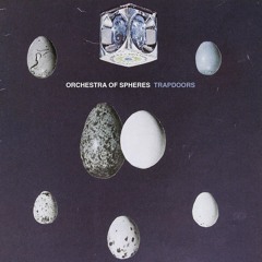 Orchestra Of Spheres - Trapdoors