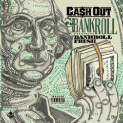Ca$h Out - Bankroll (Ft. Bankroll Fresh)
