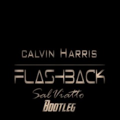 CALVIN HARRIS - FLASHBACK (Salviatto Bootleg)[FREEDL]