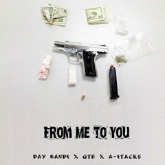Day Band$ - From Me To You ft GTE & A-$tacks