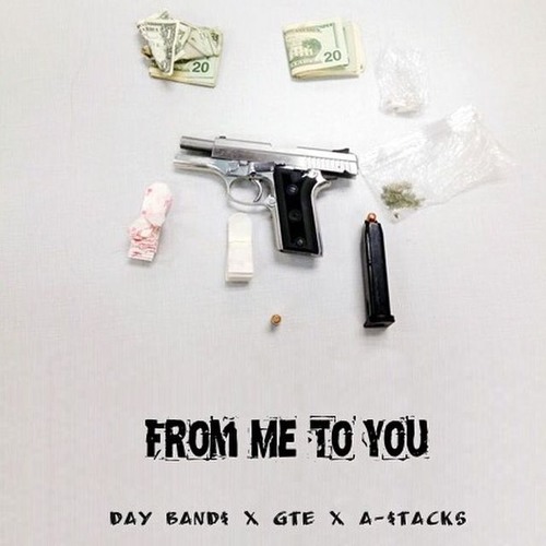 Day Band$ - From Me To You ft GTE & A-$tacks