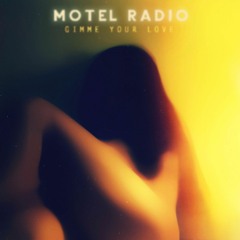 Motel Radio - Gimme Your Love