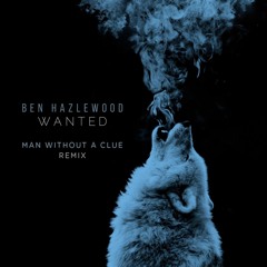 Ben Hazlewood - Wanted (Man Without A Clue Remix)