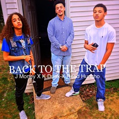 J Money- Back To The Trap Ft. K Dunk & Head Huncho