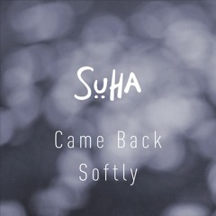 Came Back Softly