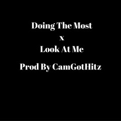 DOING THE MOST - LOOK AT ME PROD BY CAMGOTHITS
