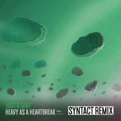 Just A Gent • Heavy As A Heartbreak Ft. LANKS (Syntact Remix)