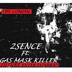 THE COMING- ( Gas Mask Killer Ft. 2SENCE )SHARE SHARE SHARE!