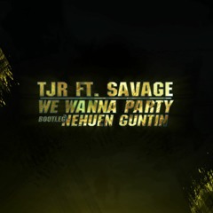 TJR Ft. Savage - We Wanna Party (Nehuen Guntin Bootleg) *FREE DOWNLOAD*