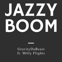 GravityDaBeast - Jazzy Boom ft. Milly Flights