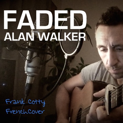 Stream Alan Walker - Faded (french cover) by Frank Cotty | Listen online  for free on SoundCloud