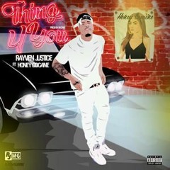 Thing 4 You- Rayven Justice ft. Honey Cocaine (Real 92.3 & Young California PREMIERE)